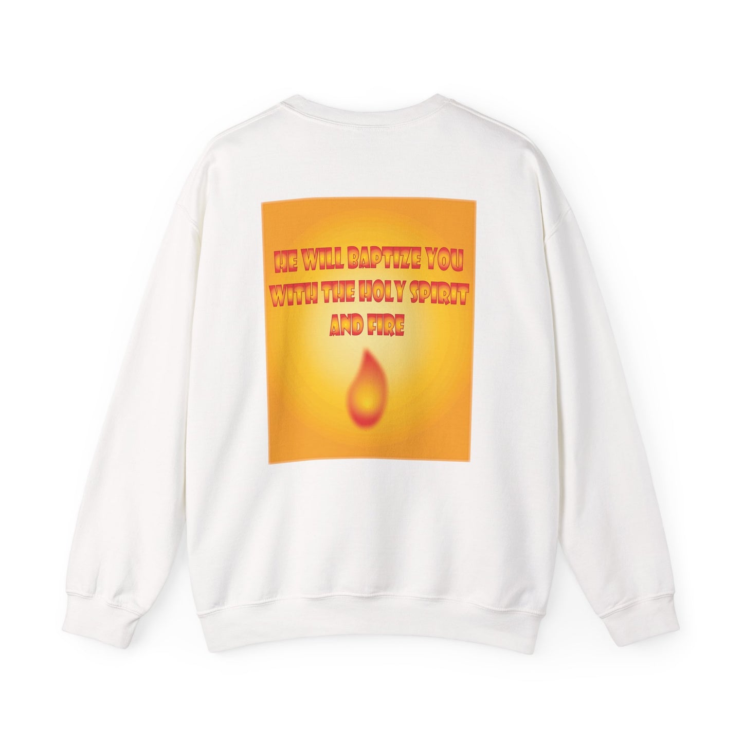 He will baptise you with the Holy Spirit and fire sweatshirt design.