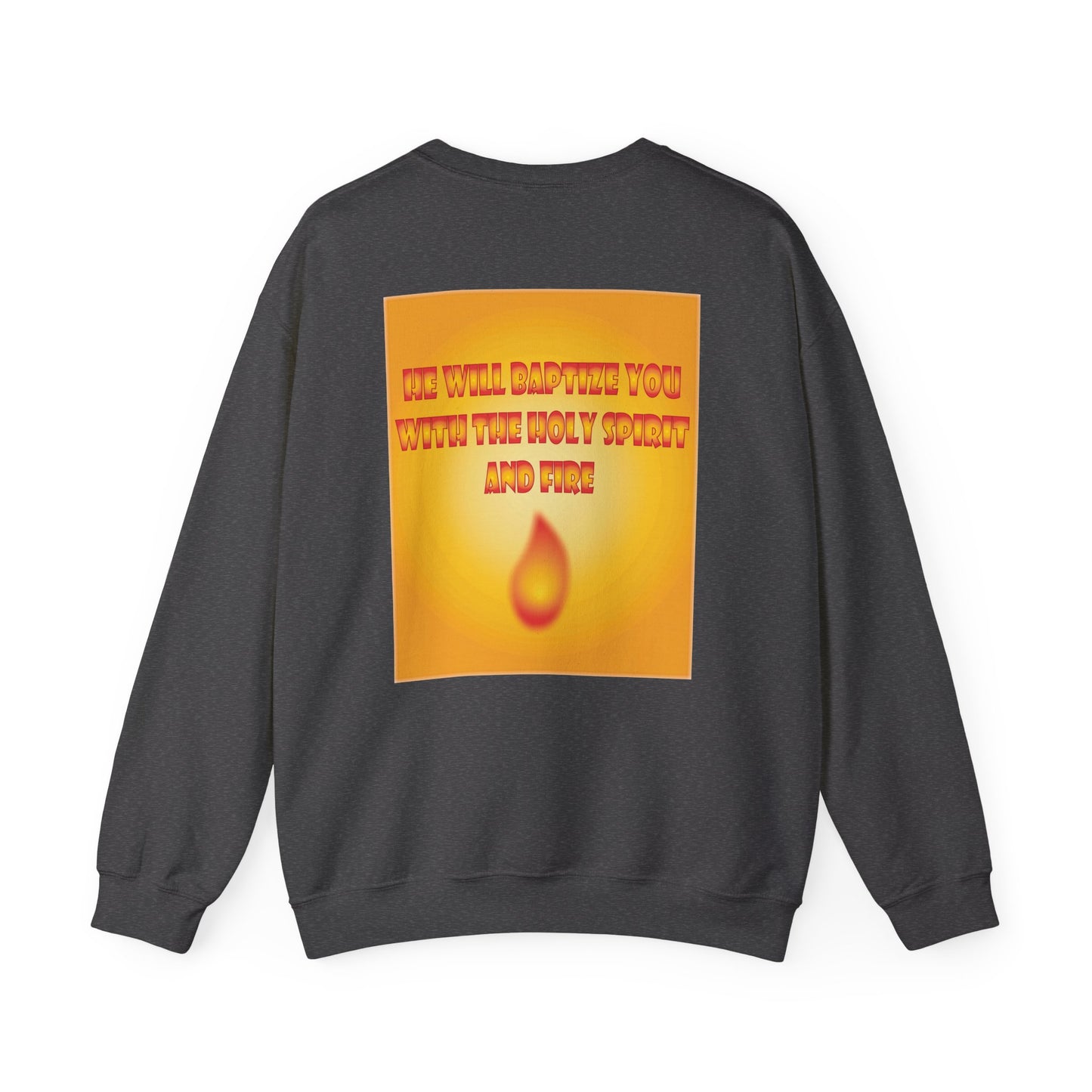 He will baptise you with the Holy Spirit and fire sweatshirt design.