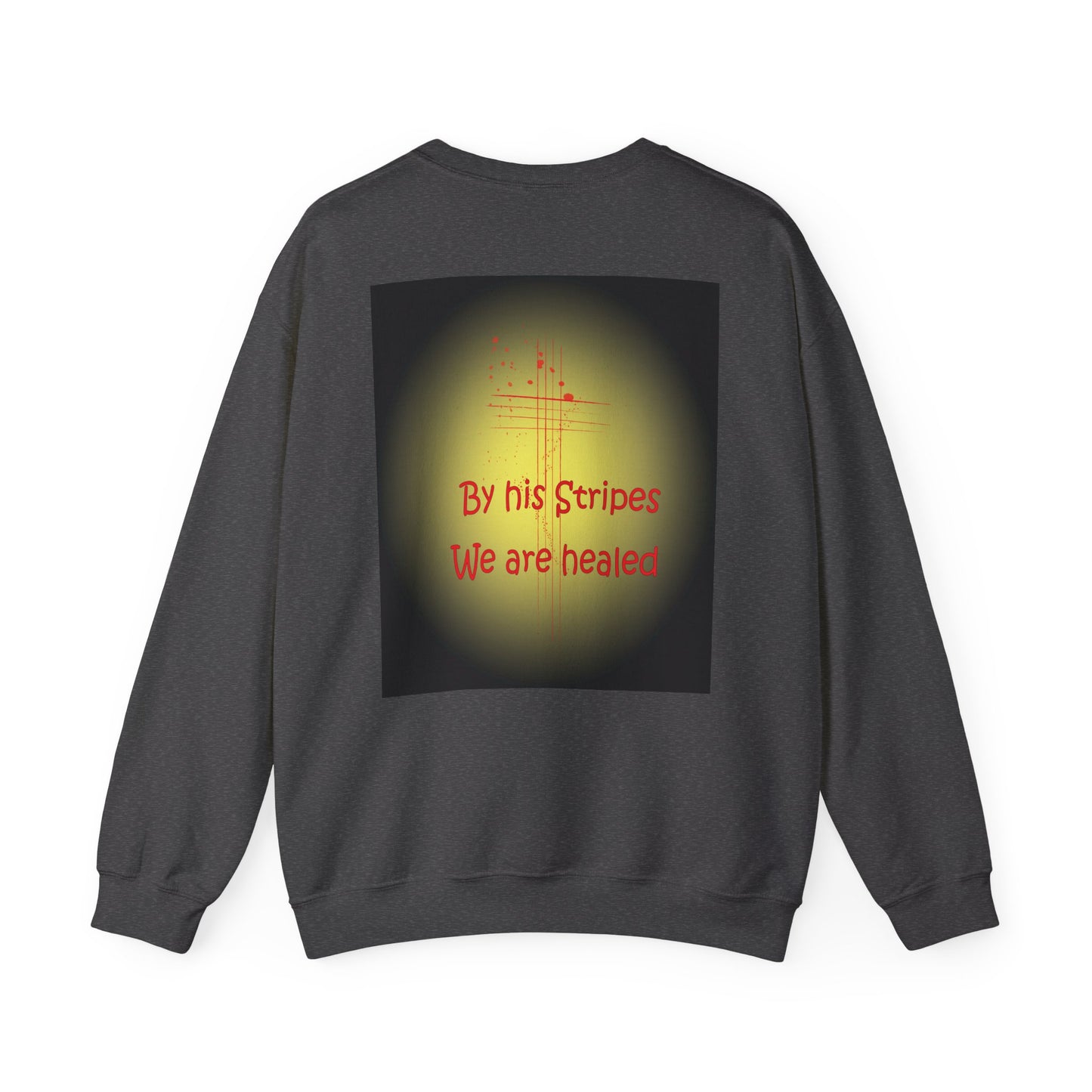 By his stripes we are healed sweatshirt design.