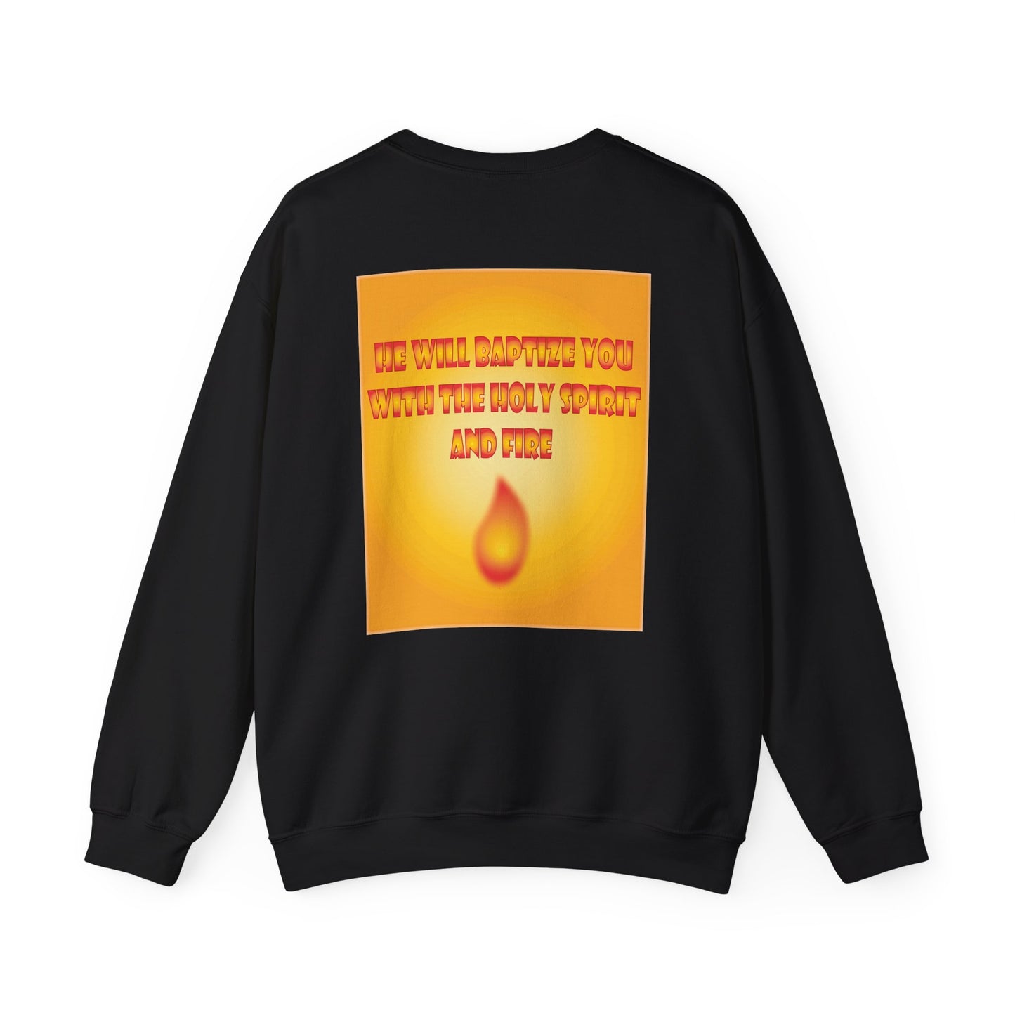 He will baptise you with the Holy Spirit and fire sweatshirt design.